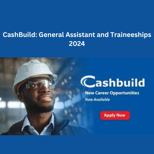 CashBuild: General Assistant and Traineeships 2024