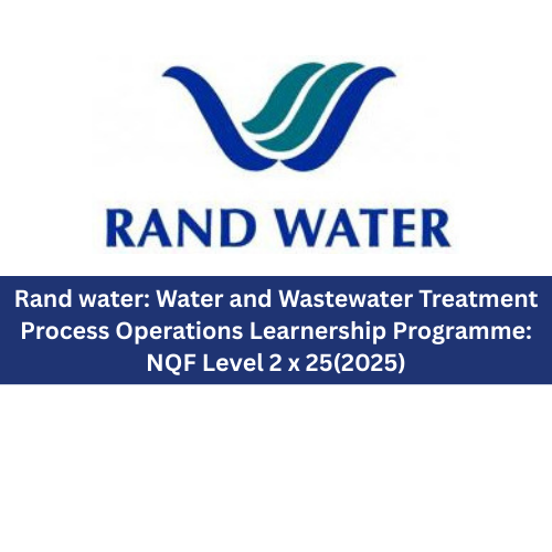 Rand water: Water and Wastewater Treatment Process Operations Learnership Programme: NQF Level 2 x 25(2025)