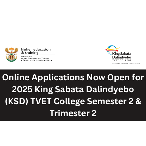 Online Applications Now Open for 2025 King Sabata Dalindyebo (KSD) TVET College Semester 2 & Trimester 2